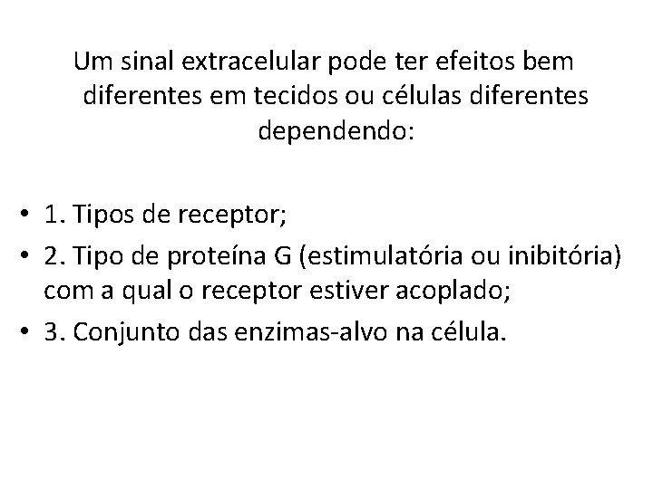 Um sinal extracelular pode ter efeitos bem diferentes em tecidos ou células diferentes dependendo: