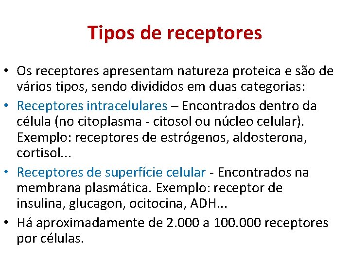 Tipos de receptores • Os receptores apresentam natureza proteica e são de vários tipos,