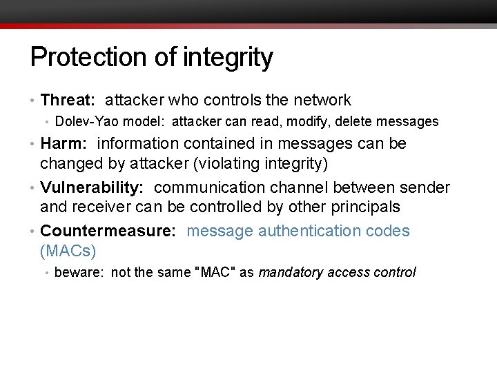 Protection of integrity • Threat: attacker who controls the network • Dolev-Yao model: attacker