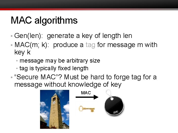 MAC algorithms • Gen(len): generate a key of length len • MAC(m; k): produce