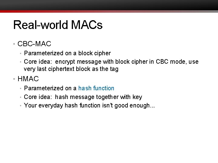 Real-world MACs • CBC-MAC • Parameterized on a block cipher • Core idea: encrypt