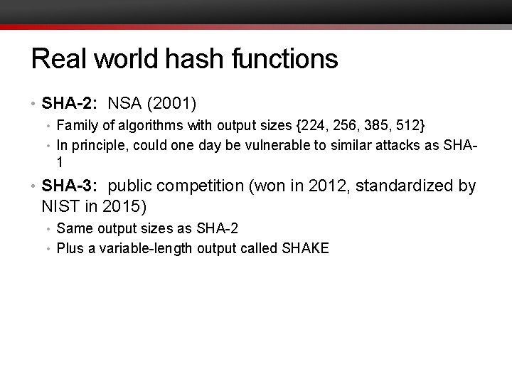 Real world hash functions • SHA-2: NSA (2001) • Family of algorithms with output