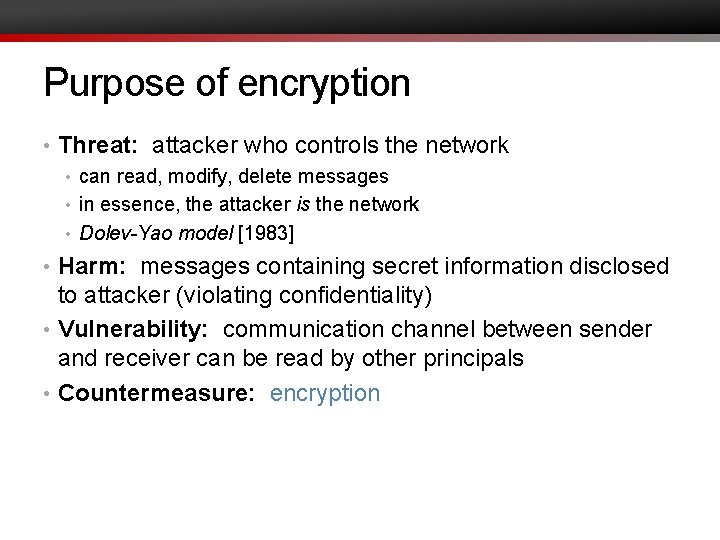 Purpose of encryption • Threat: attacker who controls the network • can read, modify,