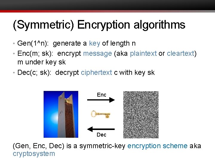 (Symmetric) Encryption algorithms • Gen(1^n): generate a key of length n • Enc(m; sk):