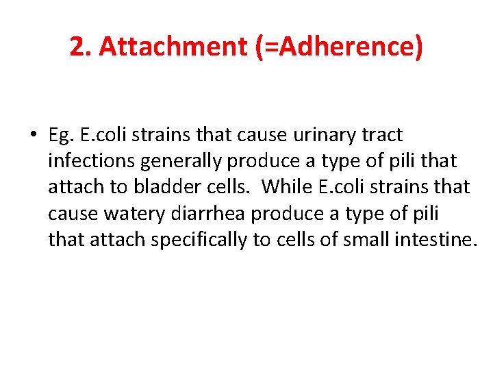 2. Attachment (=Adherence) • Eg. E. coli strains that cause urinary tract infections generally