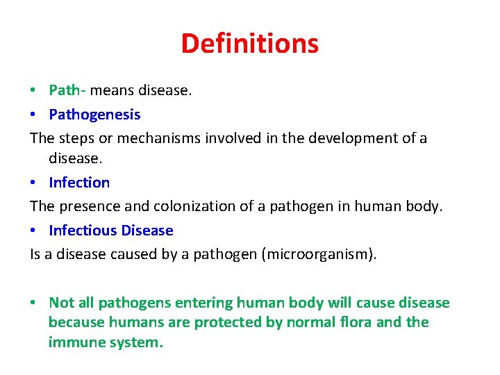 Definitions • Path- means disease. • Pathogenesis The steps or mechanisms involved in the