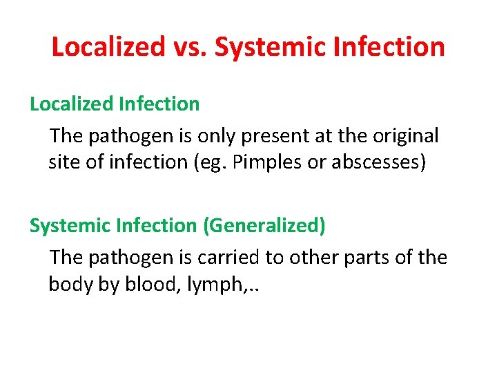 Localized vs. Systemic Infection Localized Infection The pathogen is only present at the original