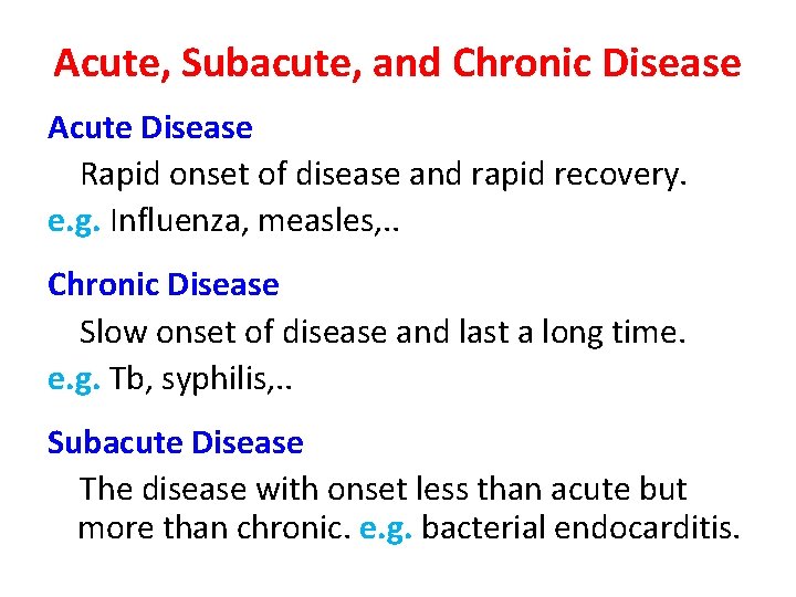 Acute, Subacute, and Chronic Disease Acute Disease Rapid onset of disease and rapid recovery.