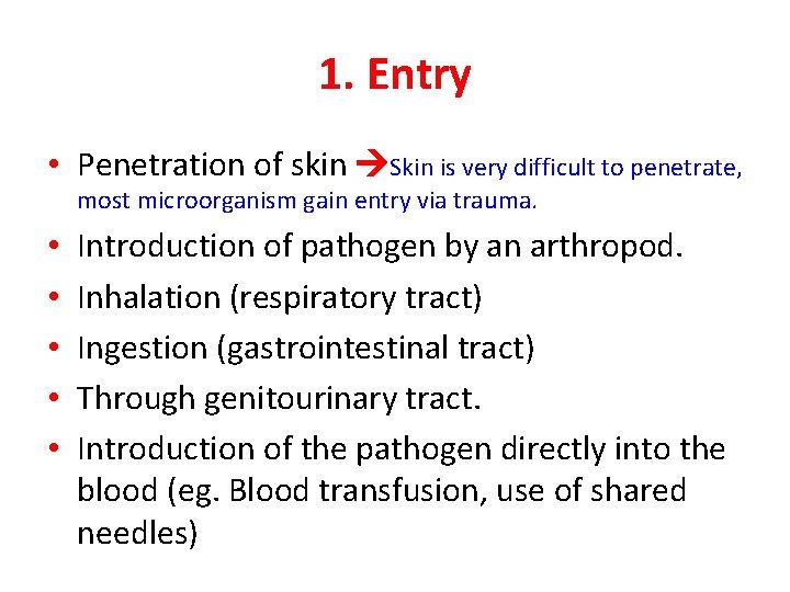 1. Entry • Penetration of skin Skin is very difficult to penetrate, most microorganism