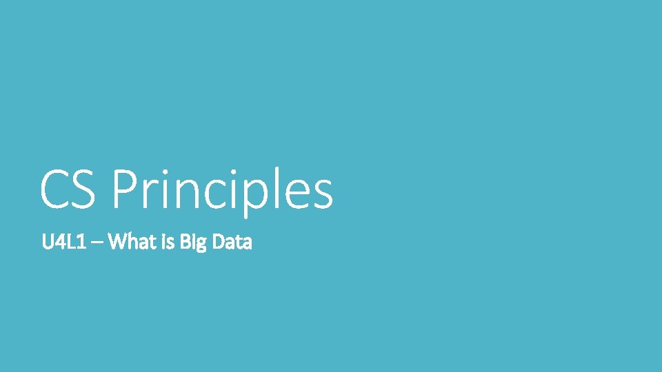 CS Principles U 4 L 1 – What is Big Data 