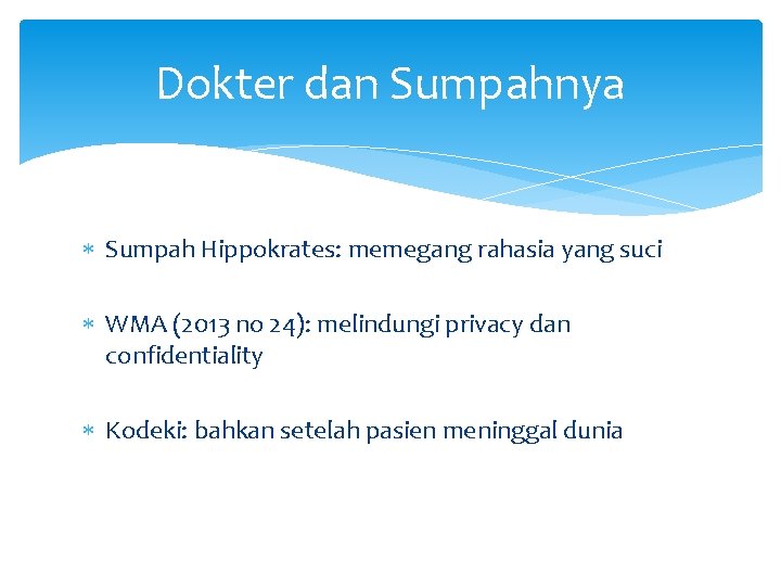 Dokter dan Sumpahnya Sumpah Hippokrates: memegang rahasia yang suci WMA (2013 no 24): melindungi