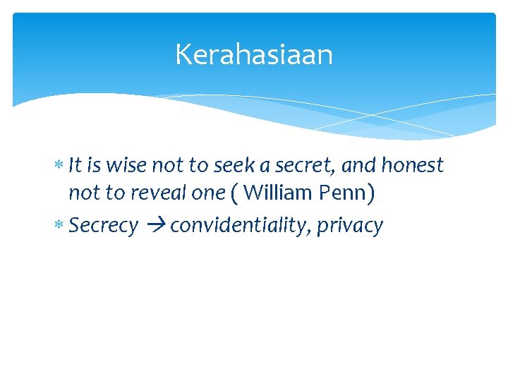 Kerahasiaan It is wise not to seek a secret, and honest not to reveal