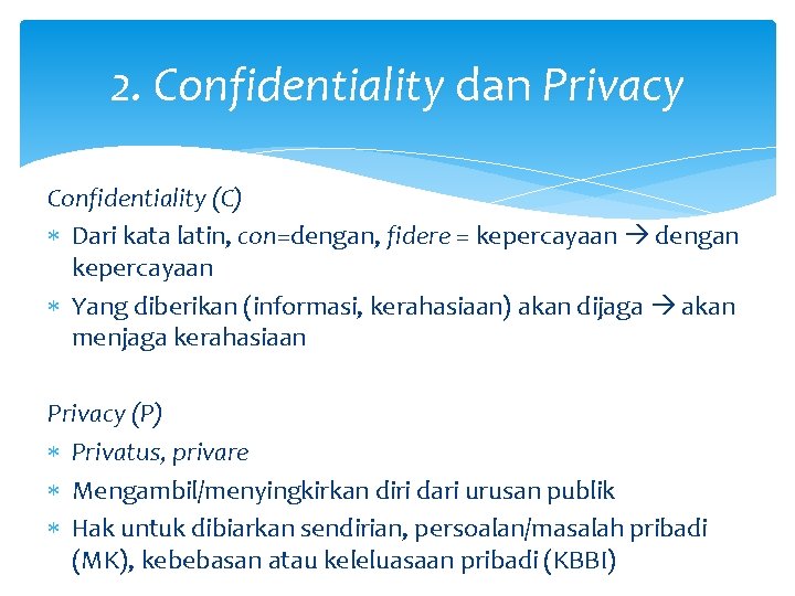 2. Confidentiality dan Privacy Confidentiality (C) Dari kata latin, con=dengan, fidere = kepercayaan dengan