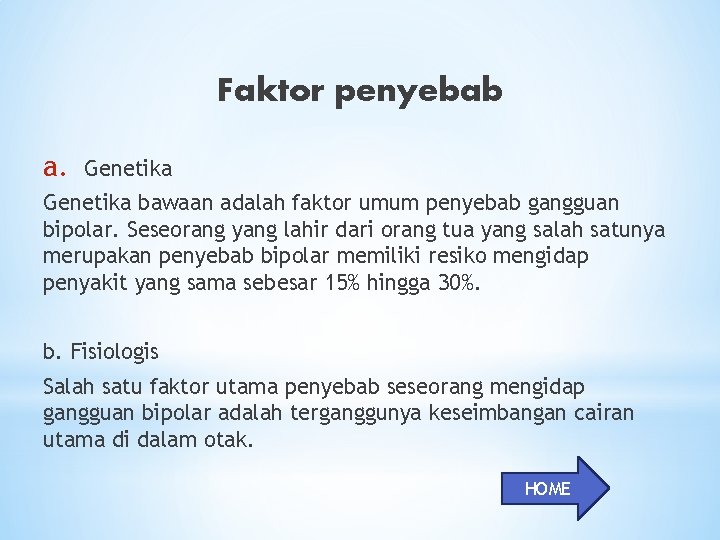 Faktor penyebab a. Genetika bawaan adalah faktor umum penyebab gangguan bipolar. Seseorang yang lahir