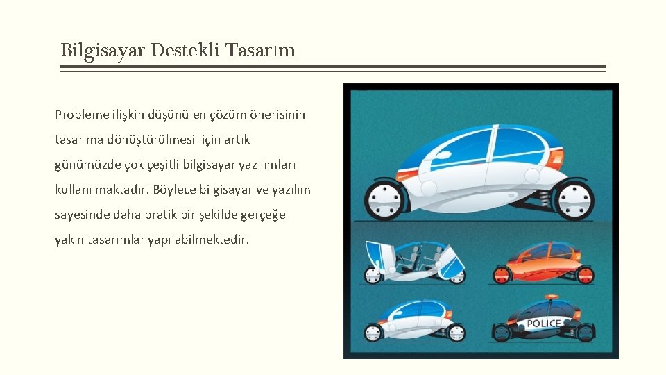 Bilgisayar Destekli Tasarım Probleme ilişkin düşünülen çözüm önerisinin tasarıma dönüştürülmesi için artık günümüzde çok