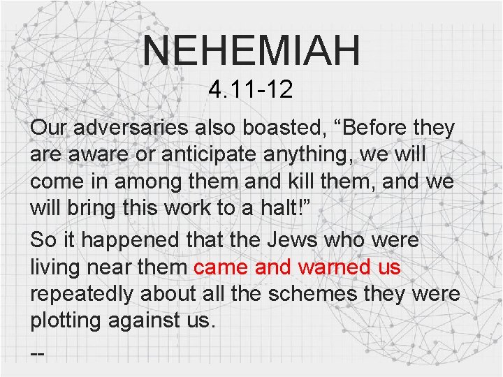 NEHEMIAH 4. 11 -12 Our adversaries also boasted, “Before they are aware or anticipate