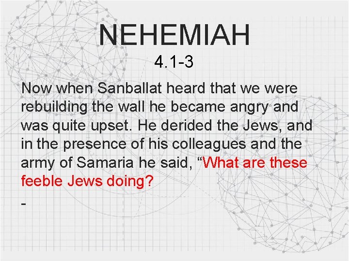 NEHEMIAH 4. 1 -3 Now when Sanballat heard that we were rebuilding the wall