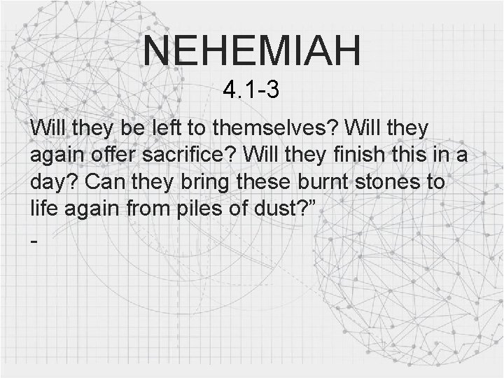 NEHEMIAH 4. 1 -3 Will they be left to themselves? Will they again offer