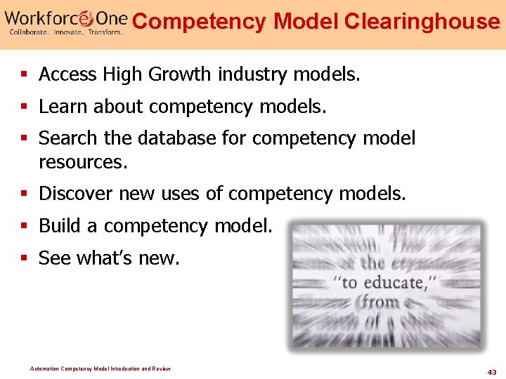Competency Model Clearinghouse § Access High Growth industry models. § Learn about competency models.