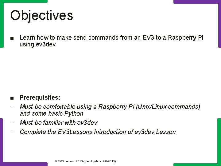Objectives ■ Learn how to make send commands from an EV 3 to a