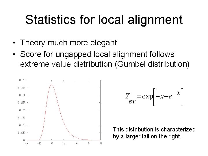 Statistics for local alignment • Theory much more elegant • Score for ungapped local