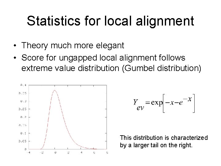 Statistics for local alignment • Theory much more elegant • Score for ungapped local Statistics for local alignment • Theory much more elegant • Score for ungapped local
