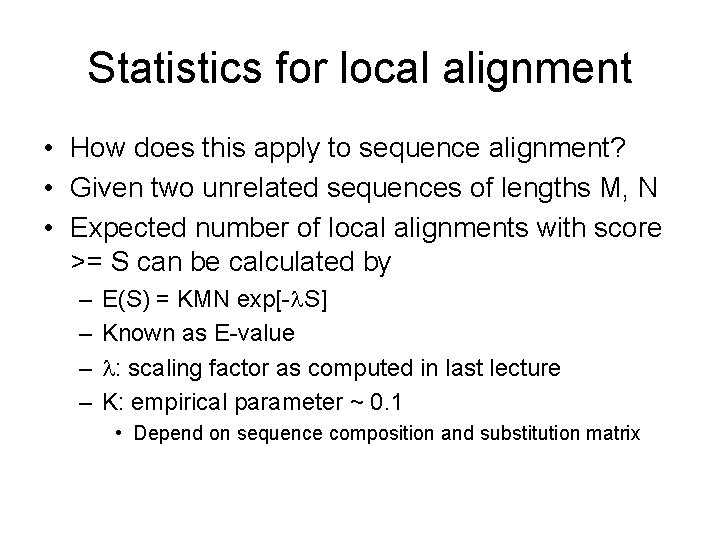 Statistics for local alignment • How does this apply to sequence alignment? • Given