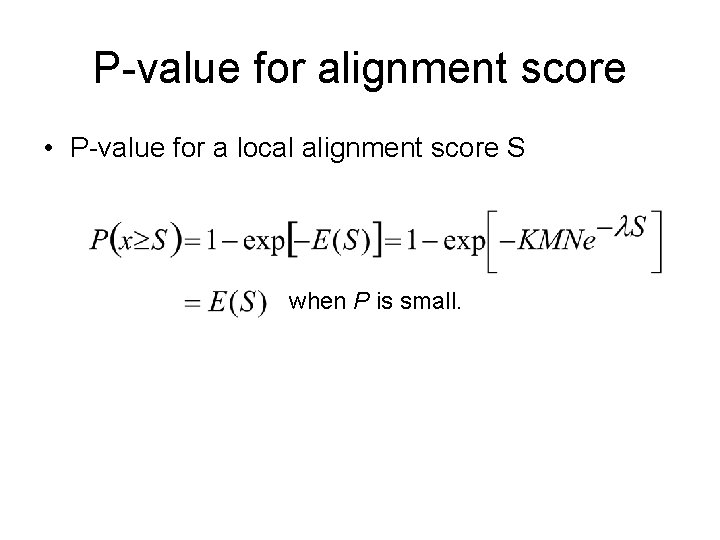 P-value for alignment score • P-value for a local alignment score S when P