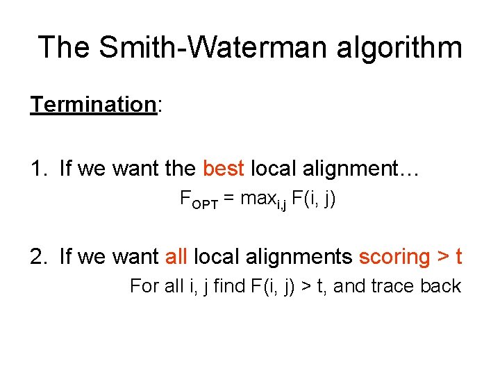 The Smith-Waterman algorithm Termination: 1. If we want the best local alignment… FOPT =
