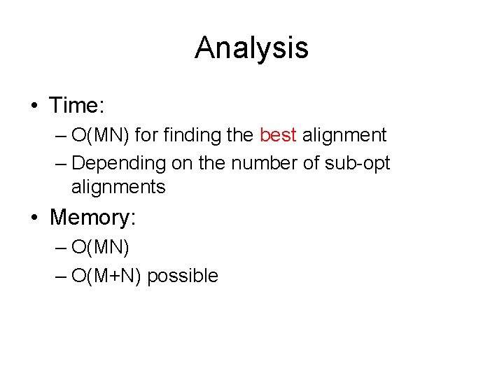 Analysis • Time: – O(MN) for finding the best alignment – Depending on the