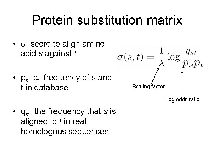 Protein substitution matrix • : score to align amino acid s against t •