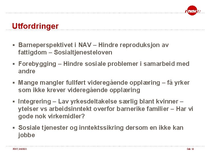 Utfordringer § Barneperspektivet i NAV – Hindre reproduksjon av fattigdom – Sosialtjenesteloven § Forebygging