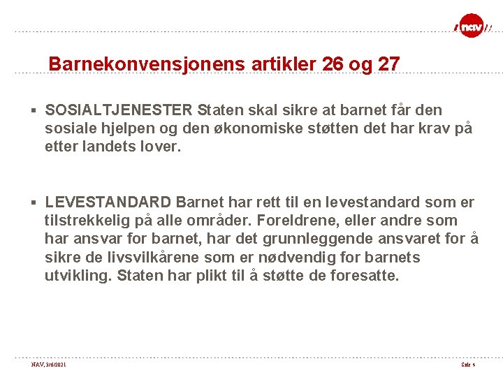 Barnekonvensjonens artikler 26 og 27 § SOSIALTJENESTER Staten skal sikre at barnet får den