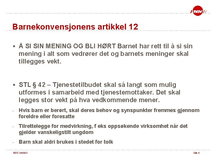 Barnekonvensjonens artikkel 12 § Å SI SIN MENING OG BLI HØRT Barnet har rett