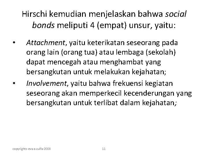 Hirschi kemudian menjelaskan bahwa social bonds meliputi 4 (empat) unsur, yaitu: • • Attachment,