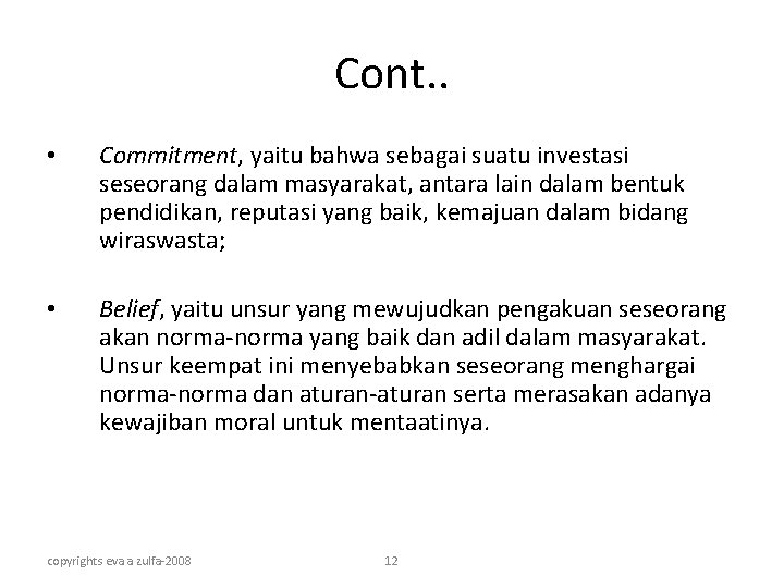Cont. . • Commitment, yaitu bahwa sebagai suatu investasi seseorang dalam masyarakat, antara lain