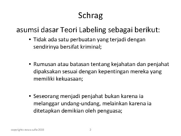 Schrag asumsi dasar Teori Labeling sebagai berikut: • Tidak ada satu perbuatan yang terjadi