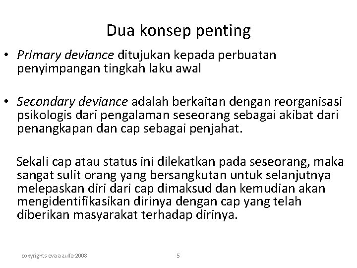 Dua konsep penting • Primary deviance ditujukan kepada perbuatan penyimpangan tingkah laku awal •