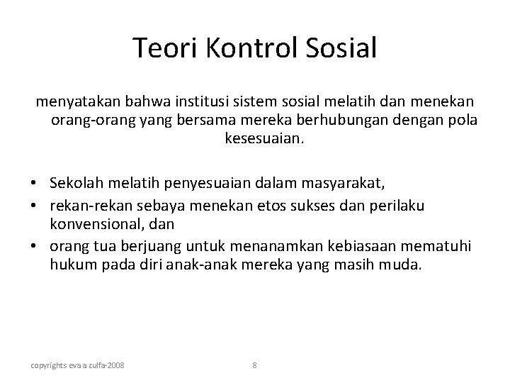 Teori Kontrol Sosial menyatakan bahwa institusi sistem sosial melatih dan menekan orang-orang yang bersama