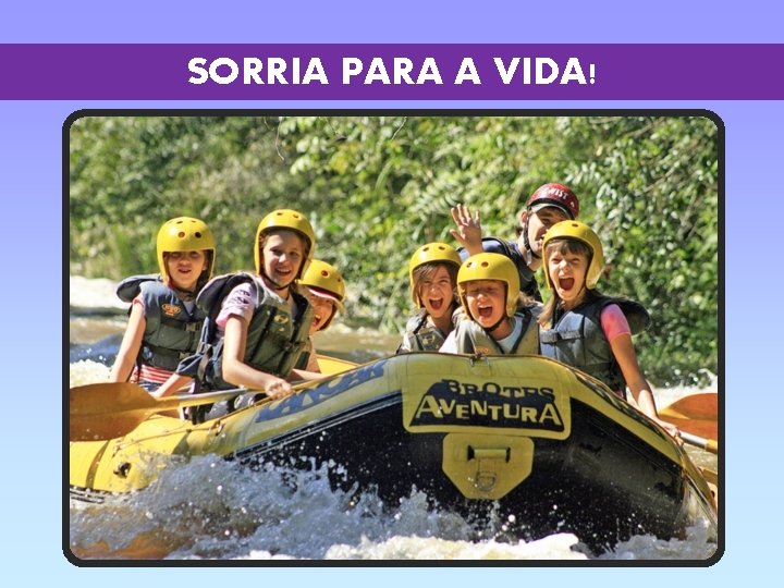 SORRIA PARA A VIDA! 