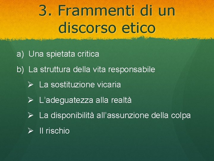 3. Frammenti di un discorso etico a) Una spietata critica b) La struttura della