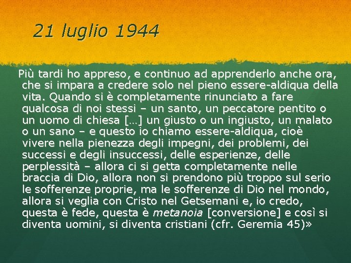 21 luglio 1944 Più tardi ho appreso, e continuo ad apprenderlo anche ora, che