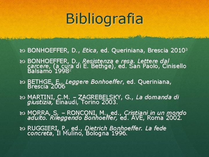 Bibliografia BONHOEFFER, D. , Etica, ed. Queriniana, Brescia 20103 BONHOEFFER, D. , Resistenza e