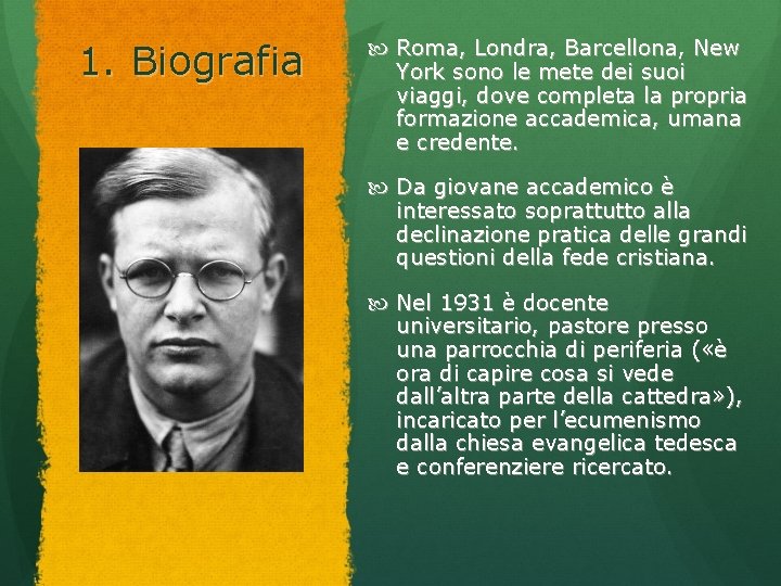 1. Biografia Roma, Londra, Barcellona, New York sono le mete dei suoi viaggi, dove