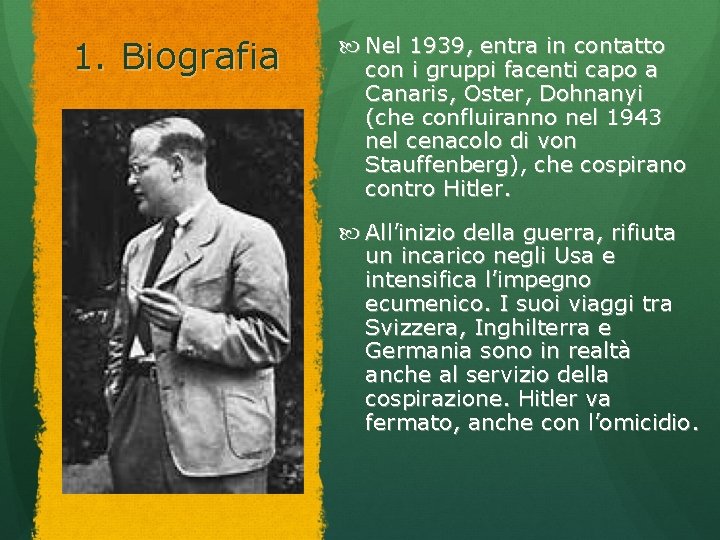 1. Biografia Nel 1939, entra in contatto con i gruppi facenti capo a Canaris,