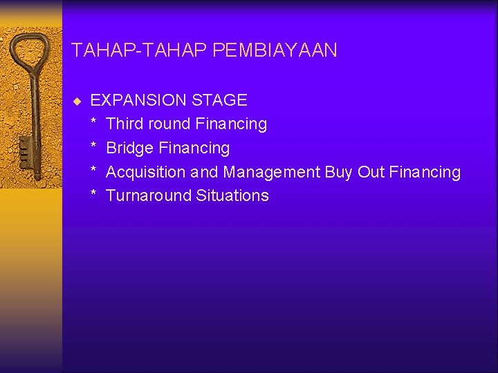 TAHAP-TAHAP PEMBIAYAAN ¨ EXPANSION STAGE * * Third round Financing Bridge Financing Acquisition and
