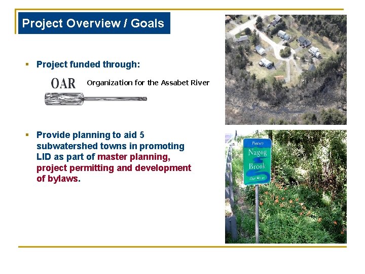 Project Overview / Goals § Project funded through: Organization for the Assabet River §