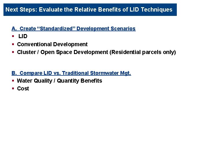 Next Steps: Evaluate the Relative Benefits of LID Techniques A. Create “Standardized” Development Scenarios