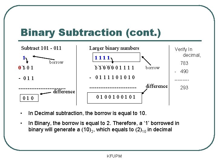 Binary Subtraction (cont. ) Subtract 101 - 011 1 0101 borrow Larger binary numbers
