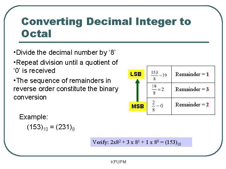 Converting Decimal Integer to Octal • Divide the decimal number by ‘ 8’ •